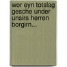 Wor Eyn Totslag Gesche Under Unsirs Herren Borgirn... door Florian Unzicker