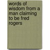 Words of Wisdom from a Man Claiming to Be Fred Rogers by Daniel Wincenty