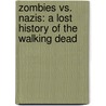 Zombies Vs. Nazis: A Lost History Of The Walking Dead door Scott Kenemore