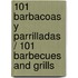 101 barbacoas y parrilladas / 101 Barbecues and Grills