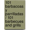 101 barbacoas y parrilladas / 101 Barbecues and Grills door Sarah Cook