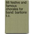 66 Festive And Famous Chorales For Band: Baritone T.C.