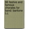 66 Festive And Famous Chorales For Band: Baritone T.C. by Frank Erickson