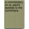 A Commentary On St. Paul's Epistles To The Corinthians by Joseph Agar Beet
