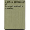 A Critical Comparison Of Internationalisation Theories door Daniela Margardt