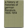 A History Of Histories Of German Literature, 1835-1914 by Michael S. Batts