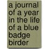 A Journal Of A Year In The Life Of A Blue Badge Birder