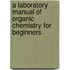A Laboratory Manual Of Organic Chemistry For Beginners