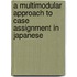 A Multimodular Approach To Case Assignment In Japanese