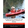 A Traveler's Guide To The World's Best Places To Kayak by Natasha Holt