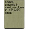 A White Umbrella In Mexico (Volume 2); And Other Lands door Francis Hopkinson Smith