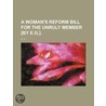 A Woman's Reform Bill For The Unruly Member [By E.G.]. by E. G