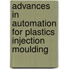 Advances In Automation For Plastics Injection Moulding door J. Mallon Iv