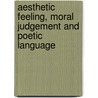 Aesthetic Feeling, Moral Judgement And Poetic Language door Wing Sze Leung