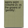Agony Point (Volume 2); Or, The Groans Of 'Gentility'. door James Pycroft