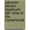 Albrecht Dürers Tagebuch der Reise in die Niederlande by Friedrich Leitschuh