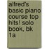 Alfred's Basic Piano Course Top Hits! Solo Book, Bk 1A