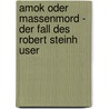 Amok Oder Massenmord - Der Fall Des Robert Steinh User door Gabor Nagy