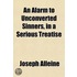 An Alarm To Unconverted Sinners, In A Serious Treatise