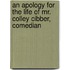 An Apology For The Life Of Mr. Colley Cibber, Comedian