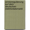 Anreizregulierung Auf Dem Deutschen Elektrizitatsmarkt by Niklas Hoyer