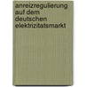 Anreizregulierung Auf Dem Deutschen Elektrizitatsmarkt door Niklas Hoyer