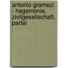 Antonio Gramsci - Hegemonie, Zivilgesellschaft, Partei door Harald Neubert