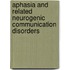 Aphasia And Related Neurogenic Communication Disorders
