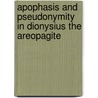 Apophasis And Pseudonymity In Dionysius The Areopagite door Charles M. Stang