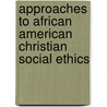 Approaches to African American Christian Social Ethics by Darryl M. Trimiew