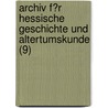 Archiv F?R Hessische Geschichte Und Altertumskunde (9) door Historischer Verein FüR. Hessen