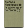 Archives Historiques De La Saintonge Et De L'Aunis (6) door Societe Des Archives Historiques
