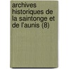 Archives Historiques De La Saintonge Et De L'Aunis (8) door Societe Des Archives L'Aunis