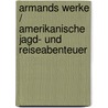 Armands Werke / Amerikanische Jagd- und Reiseabenteuer door Fredéric Armand Strubberg