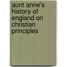 Aunt Anne's History Of England On Christian Principles door Anne