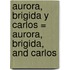Aurora, Brigida y Carlos = Aurora, Brigida, and Carlos