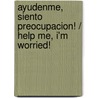 Ayudenme, siento preocupacion! / Help Me, I'm Worried! door Joyce Meyer