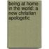 Being At Home In The World: A New Christian Apologetic