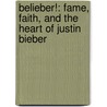 Belieber!: Fame, Faith, And The Heart Of Justin Bieber door Cathleen Falsani 4C