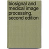 Biosignal and Medical Image Processing, Second Edition door John L. Semmlow