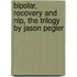 Bipolar, Recovery And Nlp, The Trilogy By Jason Pegler