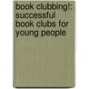 Book Clubbing!: Successful Book Clubs For Young People door Carol Littlejohn