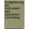 Budgetierung Als Instrument Des Operativen Controlling door Iryna Kopiyevska