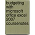 Budgeting With Microsoft Office Excel 2007 Coursenotes