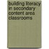 Building Literacy In Secondary Content Area Classrooms