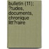 Bulletin (11); ?Tudes, Documents, Chronique Litt?Raire