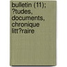 Bulletin (11); ?Tudes, Documents, Chronique Litt?Raire door Societe De L. Francais