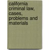 California Criminal Law, Cases, Problems and Materials door John E.B. Myers