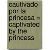 Cautivado Por La Princesa = Captivated By The Princess door Sandra Hyatt