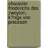 Character Friederichs Des Zweyten, K?Nigs Von Preussen